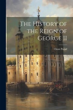 The History of the Reign of George II - Pseud, Oxon