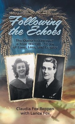 Following the Echoes: The Quest to Uncover a True Wartime Story of Love, Loss, and Legacy - Reppen, Claudia Fox; Fox, Lance
