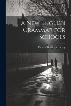 A New English Grammar for Schools - Harvey, Thomas Wadleigh