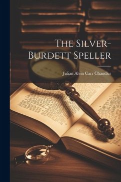 The Silver-Burdett Speller - Chandler, Julian Alvin Carr