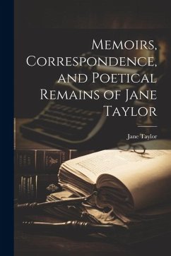 Memoirs, Correspondence, and Poetical Remains of Jane Taylor - Taylor, Jane