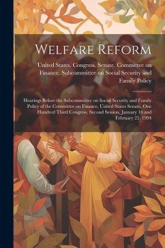 Welfare Reform: Hearings Before the Subcommittee on Social Security and Family Policy of the Committee on Finance, United States Senat