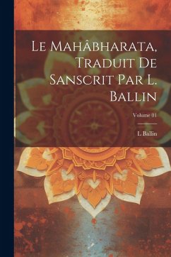 Cover Le Mahâbharata, traduit de Sanscrit par L. Ballin; Volume 01