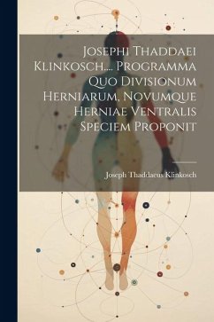 Josephi Thaddaei Klinkosch.... Programma Quo Divisionum Herniarum, Novumque Herniae Ventralis Speciem Proponit - Klinkosch, Joseph Thaddaeus