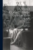 A Select Collection of Old English Plays; Volume 6