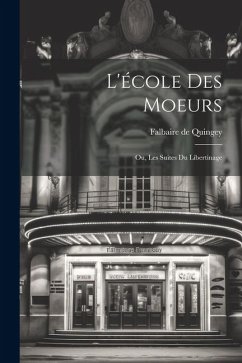 L'école Des Moeurs; ou, Les Suites Du Libertinage - Quingey, Falbaire De