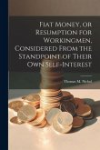 Fiat Money, or Resumption for Workingmen, Considered From the Standpoint of Their own Self-Interest