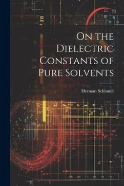 On the Dielectric Constants of Pure Solvents - Schlundt, Herman