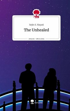 The Unhealed. Life is a Story - story.one - Hayati, Sejin S.