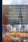 Sketch of the History of Presbyterian Nonconformity in Birmingham