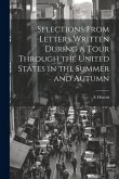 Selections From Letters Written During a Tour Through the United States in the Summer and Autumn