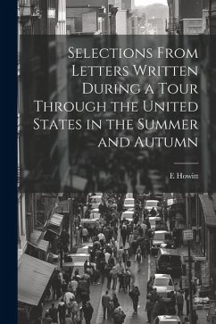 Selections From Letters Written During a Tour Through the United States in the Summer and Autumn - Howitt, E.