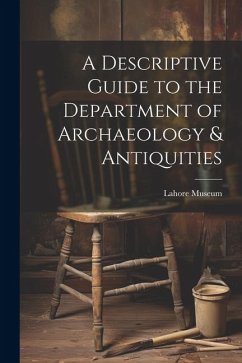 A Descriptive Guide to the Department of Archaeology & Antiquities [microform]