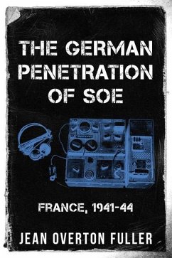 The German Penetration of SOE: France, 1941-44 - Overton Fuller, Jean