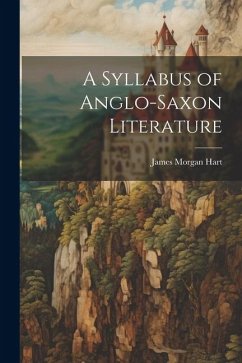 A Syllabus of Anglo-Saxon Literature - Hart, James Morgan