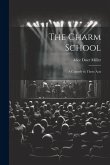 The Charm School: A Comedy in Three Acts