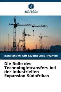 Die Rolle des Technologietransfers bei der industriellen Expansion Südafrikas - Nyambe, Bangixhanti Gift Siyambulela