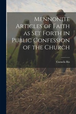 Mennonite Articles of Faith as Set Forth in Public Confession of the Church - Ris, Cornelis