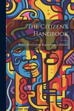 The Citizen's Handbook - Sargent Holland, Robert Darrah Jenks