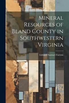 Mineral Resources of Bland County in Southwestern Virginia - Farrow, Edward Samuel