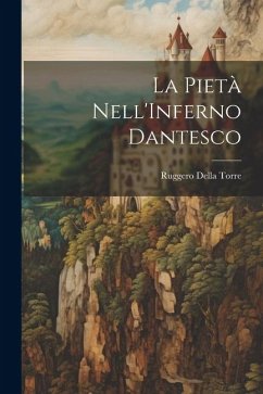 La Pietà Nell'Inferno Dantesco - Torre, Ruggero Della