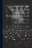 Fashions and Follies of Washington Life: A Play In Five Acts