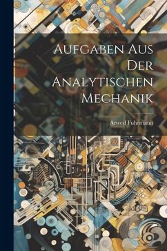 Aufgaben aus der Analytischen Mechanik - Fuhrmann, Arwed