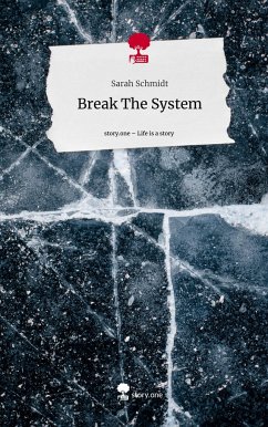 Break The System. Life is a Story - story.one - Schmidt, Sarah