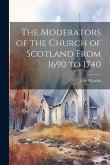 The Moderators of the Church of Scotland From 1690 to 1740