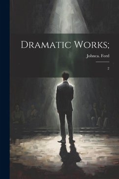 Dramatic Works;: 2 - Ford, John