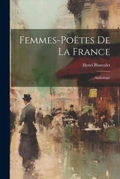 Femmes-Poëtes de la France: Anthologie - Blanvalet, Henri