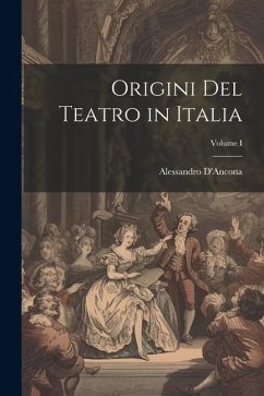 Origini del Teatro in Italia; Volume I - D'Ancona, Alessandro