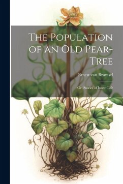 The Population of an Old Pear-Tree; Or, Stories of Insect Life - Bruyssel, Ernest Van