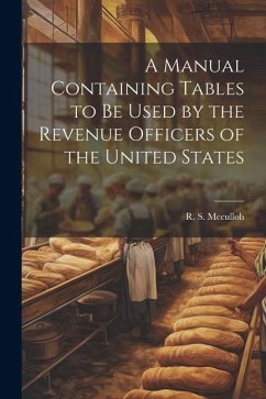 A Manual Containing Tables to be Used by the Revenue Officers of the United States - McCulloh, R. S.
