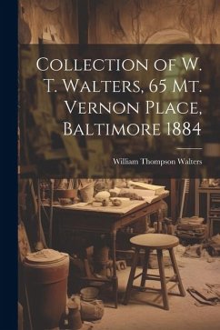 Collection of W. T. Walters, 65 Mt. Vernon Place, Baltimore 1884 - Walters, William Thompson