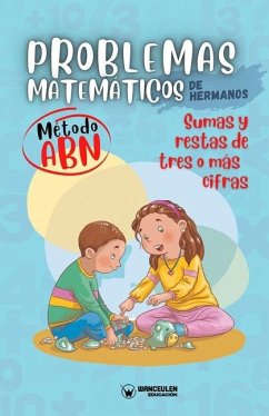 Problemas matemáticos de hermanos. Método ABN. Sumas y restas de tres o más cifras - Edufip, Grupo