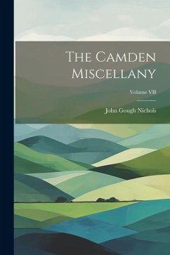 The Camden Miscellany; Volume VII - Nichols, John Gough