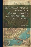 General Catalogue of Bowdoin College and the Medical School of Maine, 1794-1902