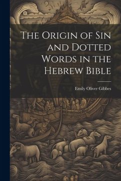 The Origin of Sin and Dotted Words in the Hebrew Bible - Gibbes, Emily Oliver