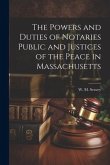 The Powers and Duties of Notaries Public and Justices of the Peace in Massachusetts