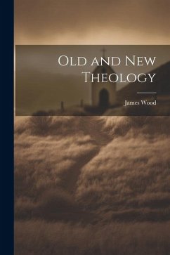 Old and New Theology - Wood, James