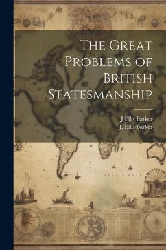 The Great Problems of British Statesmanship - Barker, J. Ellis