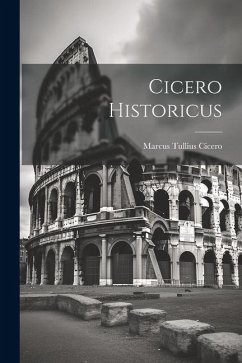 Cicero Historicus - Cicero, Marcus Tullius
