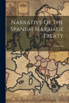 Narrative Of The Spanish Marriage Treaty - Jesus), Francisco (De