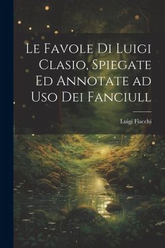 Le favole di Luigi Clasio, spiegate ed annotate ad uso dei fanciull - Fiacchi, Luigi