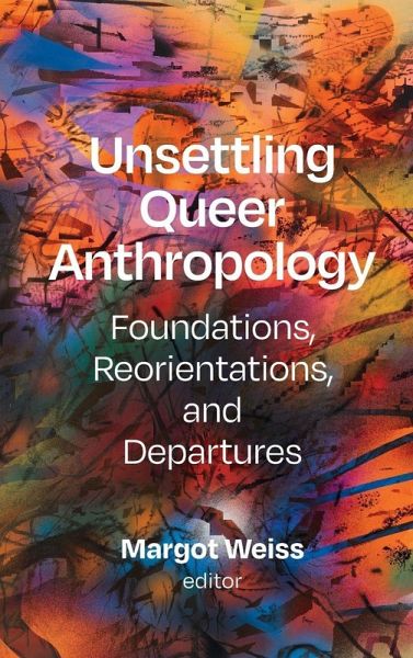 Unsettling Queer Anthropology Unsettling Queer Anthropology