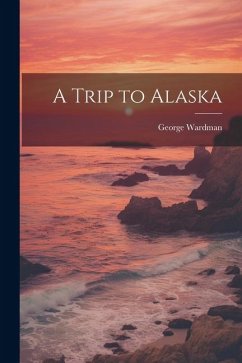 A Trip to Alaska - Wardman, George