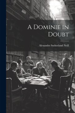 A Dominie in Doubt - Neill, Alexander Sutherland