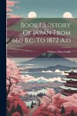Book 1. History Of Japan From 660 B.c. To 1872 A.d