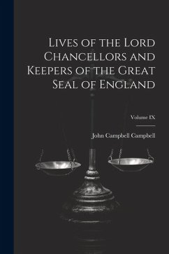 Lives of the Lord Chancellors and Keepers of the Great Seal of England; Volume IX - Campbell, John Campbell